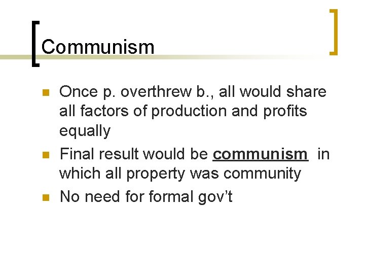 Communism n n n Once p. overthrew b. , all would share all factors