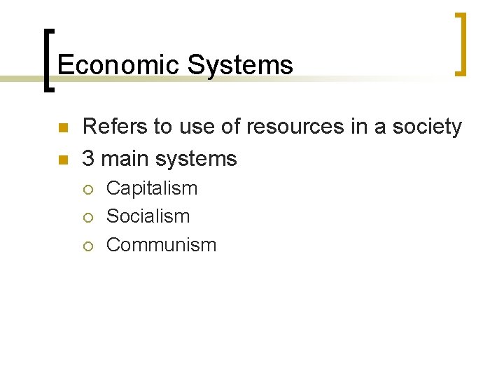 Economic Systems n n Refers to use of resources in a society 3 main