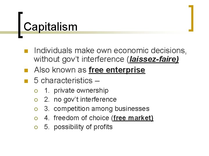 Capitalism n n n Individuals make own economic decisions, without gov’t interference (laissez-faire) Also