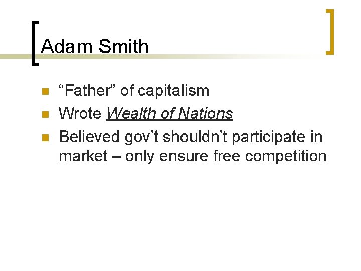 Adam Smith n n n “Father” of capitalism Wrote Wealth of Nations Believed gov’t