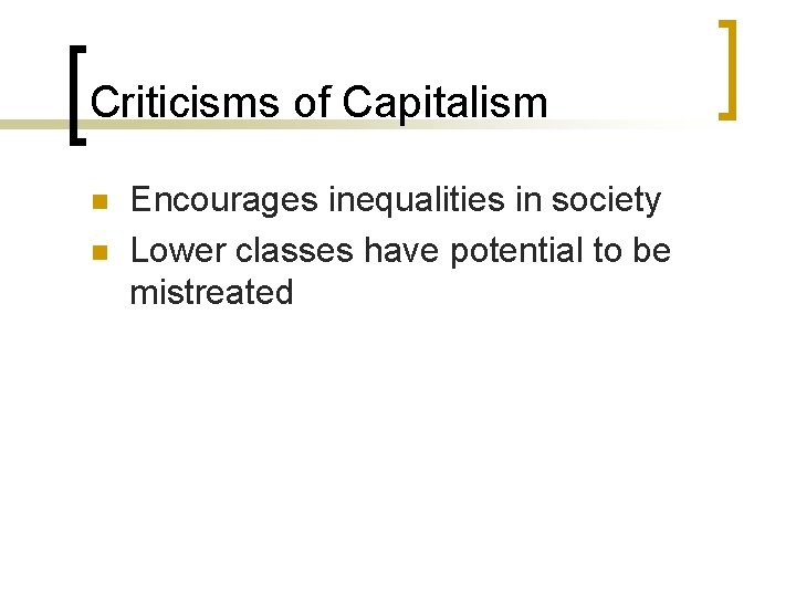 Criticisms of Capitalism n n Encourages inequalities in society Lower classes have potential to