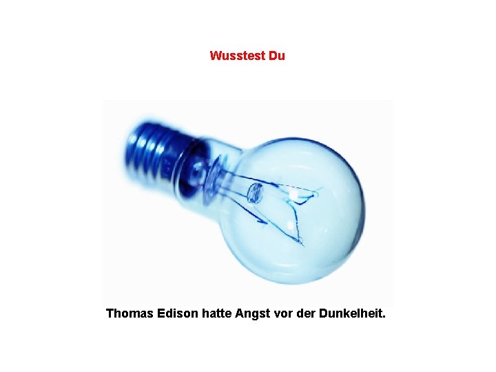 Wusstest Du Thomas Edison hatte Angst vor der Dunkelheit. 