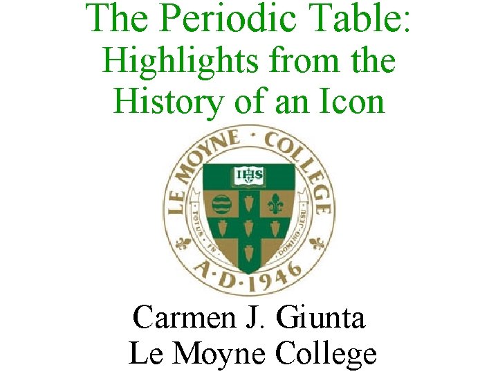 The Periodic Table: Highlights from the History of an Icon Carmen J. Giunta Le