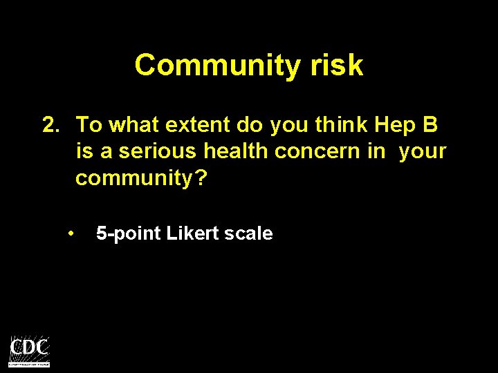 Community risk 2. To what extent do you think Hep B is a serious