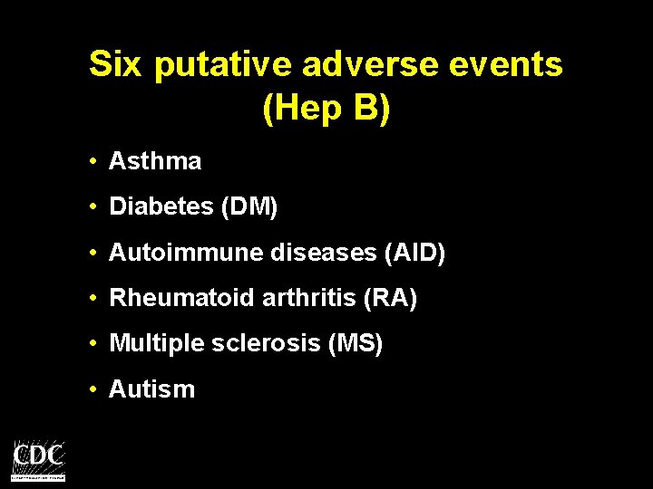 Six putative adverse events (Hep B) • Asthma • Diabetes (DM) • Autoimmune diseases