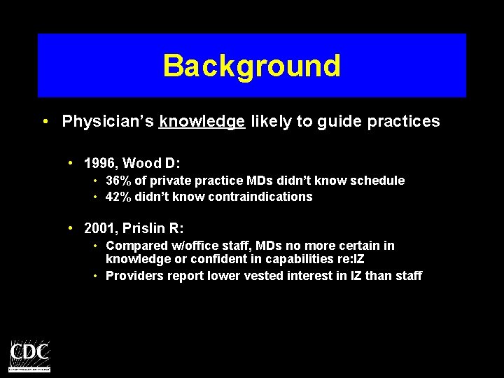 Background • Physician’s knowledge likely to guide practices • 1996, Wood D: • 36%