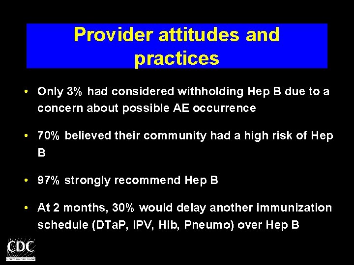 Provider attitudes and practices • Only 3% had considered withholding Hep B due to