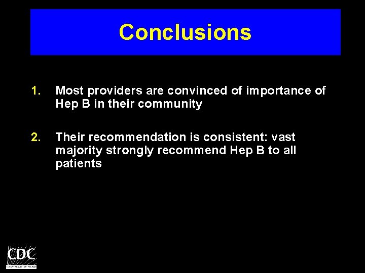 Conclusions 1. Most providers are convinced of importance of Hep B in their community