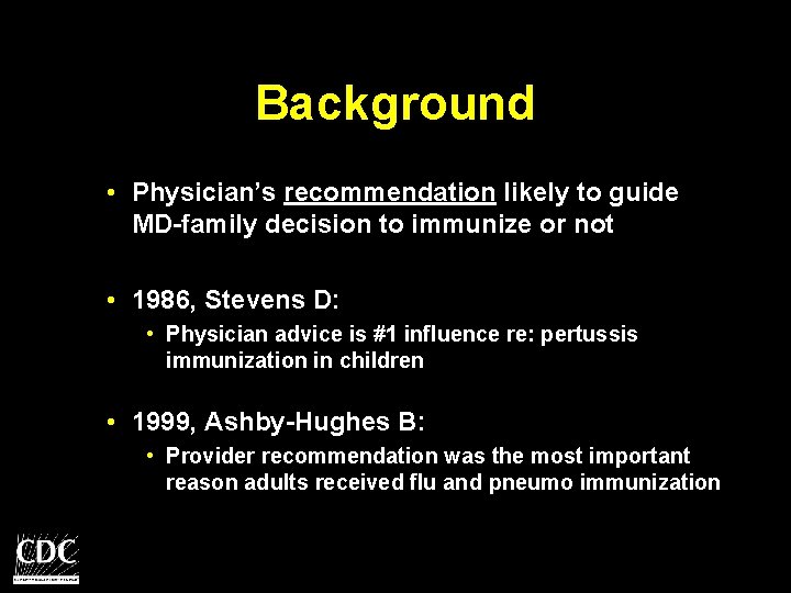 Background • Physician’s recommendation likely to guide MD-family decision to immunize or not •