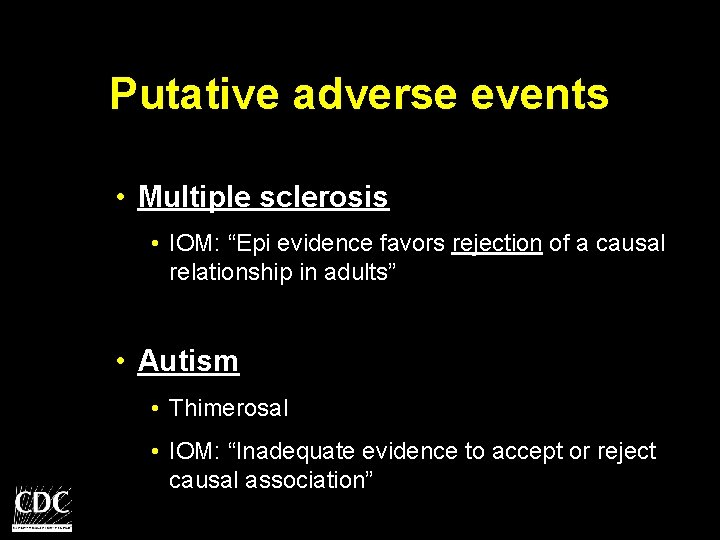 Putative adverse events • Multiple sclerosis • IOM: “Epi evidence favors rejection of a
