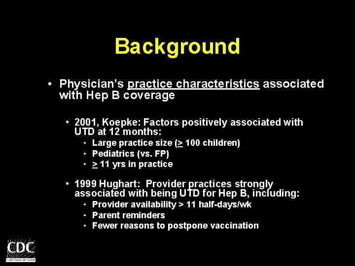 Background • Physician’s practice characteristics associated with Hep B coverage • 2001, Koepke: Factors