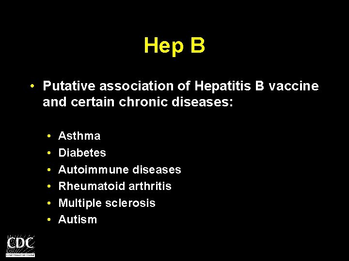 Hep B • Putative association of Hepatitis B vaccine and certain chronic diseases: •