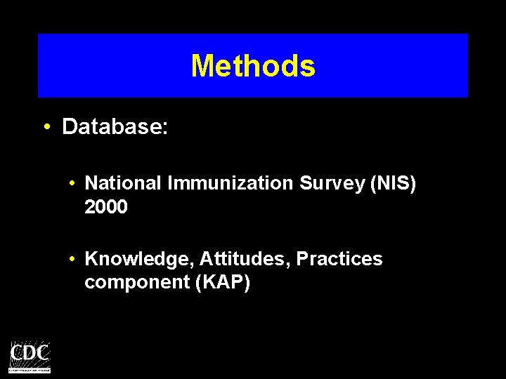 Methods • Database: • National Immunization Survey (NIS) 2000 • Knowledge, Attitudes, Practices component
