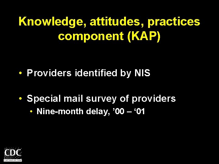 Knowledge, attitudes, practices component (KAP) • Providers identified by NIS • Special mail survey