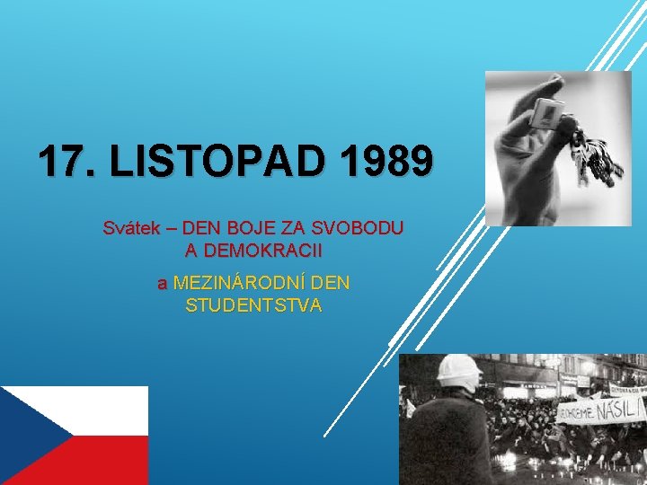 17. LISTOPAD 1989 Svátek – DEN BOJE ZA SVOBODU A DEMOKRACII a MEZINÁRODNÍ DEN