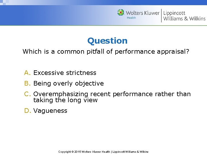 Question Which is a common pitfall of performance appraisal? A. Excessive strictness B. Being
