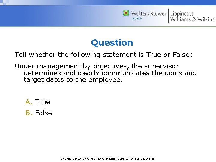 Question Tell whether the following statement is True or False: Under management by objectives,