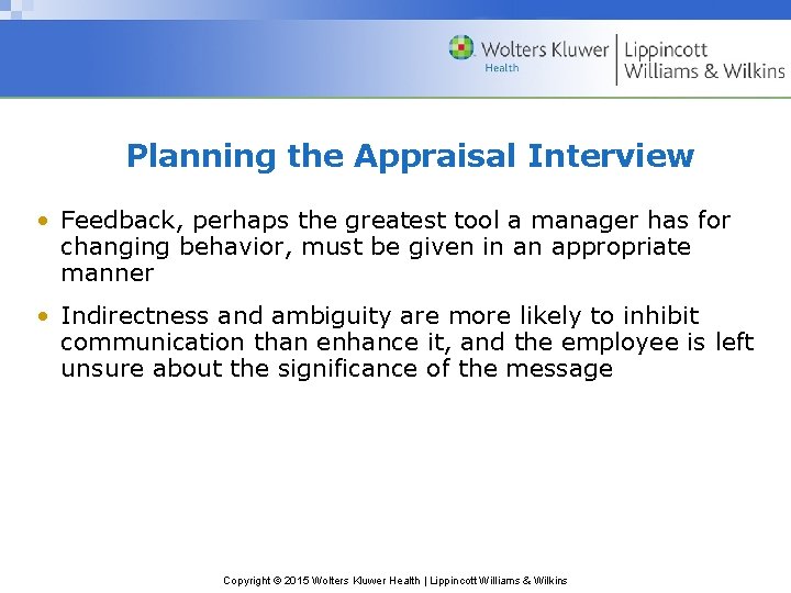 Planning the Appraisal Interview • Feedback, perhaps the greatest tool a manager has for