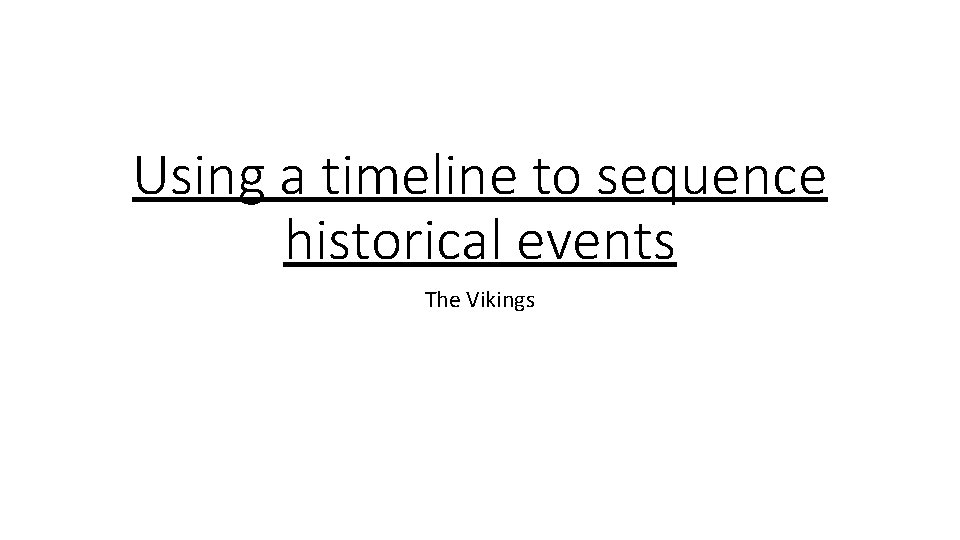 Using a timeline to sequence historical events The Vikings 