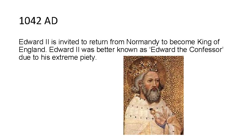 1042 AD Edward II is invited to return from Normandy to become King of