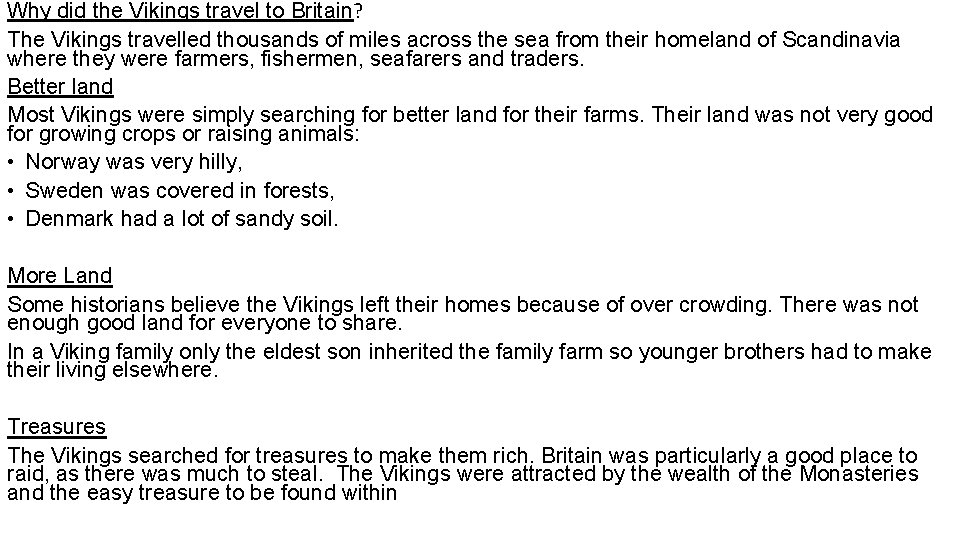 Why did the Vikings travel to Britain? The Vikings travelled thousands of miles across