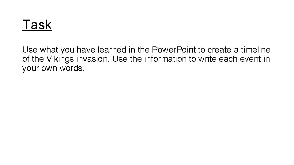 Task Use what you have learned in the Power. Point to create a timeline