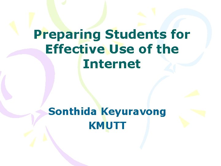 Preparing Students for Effective Use of the Internet Sonthida Keyuravong KMUTT Preparing Students for Effective Use of the Internet Sonthida Keyuravong KMUTT