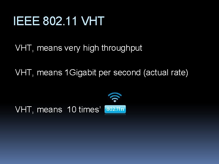 IEEE 802. 11 VHT, means very high throughput VHT, means 1 Gigabit per second