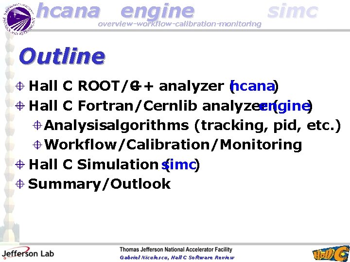 hcana engine overview-workflow-calibration-monitoring simc Outline Hall C ROOT/C ++ analyzer (hcana) Hall C Fortran/Cernlib