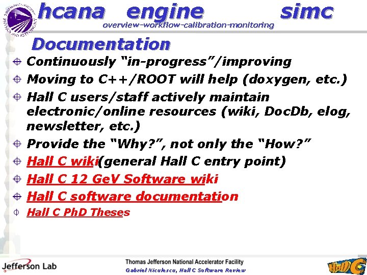 hcana engine overview-workflow-calibration-monitoring Documentation simc Continuously “in-progress”/improving Moving to C++/ROOT will help (doxygen, etc.