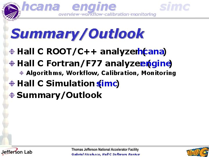hcana engine overview-workflow-calibration-monitoring simc Summary/Outlook Hall C ROOT/C++ analyzerhcana ( ) Hall C Fortran/F