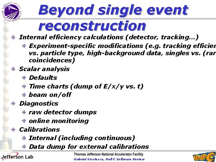 Beyond single event reconstruction Internal efficiency calculations (detector, tracking…) Experiment-specific modifications (e. g. tracking