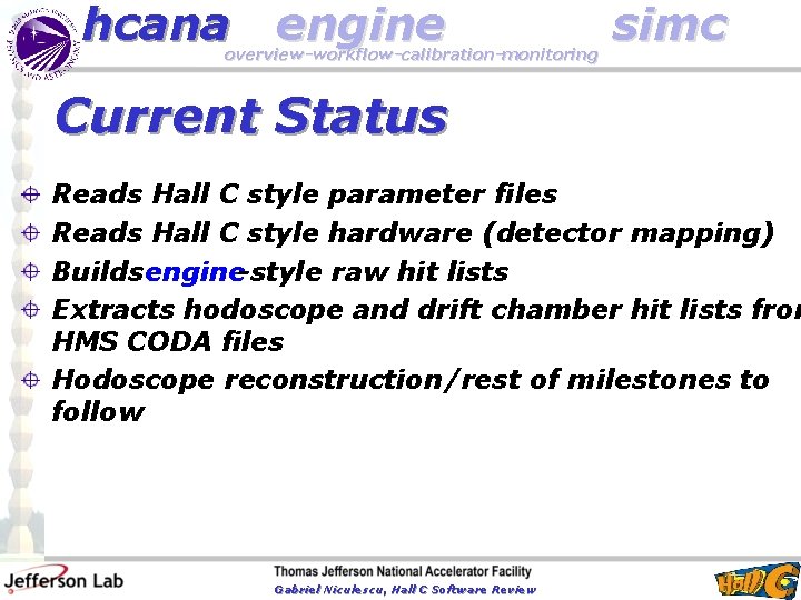 hcana engine overview-workflow-calibration-monitoring simc Current Status Reads Hall C style parameter files Reads Hall