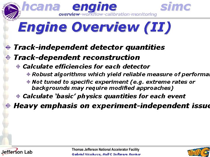 hcana engine overview-workflow-calibration-monitoring simc Engine Overview (II) Track-independent detector quantities Track-dependent reconstruction Calculate efficiencies