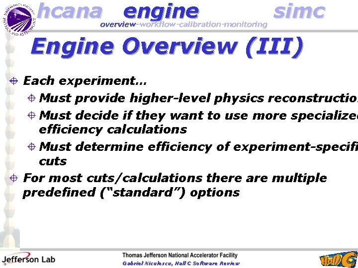 hcana engine overview-workflow-calibration-monitoring simc Engine Overview (III) Each experiment… Must provide higher-level physics reconstruction