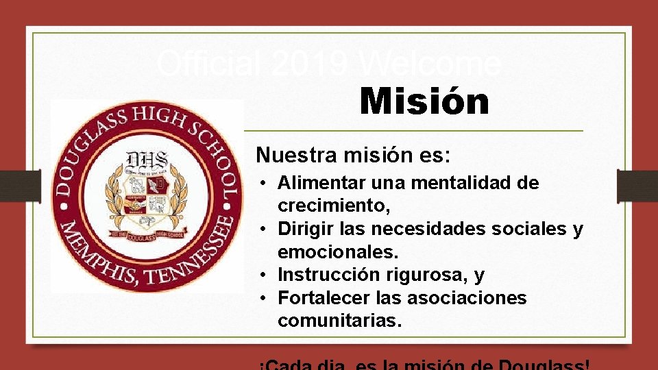 Official 2019 Welcome Misión Nuestra misión es: • Alimentar una mentalidad de crecimiento, •