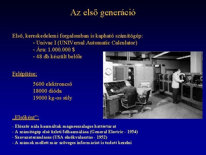 Az első generáció Első, kereskedelemi forgalomban is kapható számítógép: - Univac I (UNIVersal Automatic