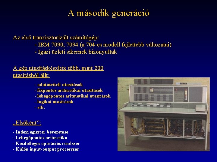 A második generáció Az első tranzisztorizált számítógép: - IBM 7090, 7094 (a 704 -es