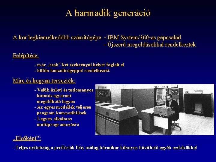 A harmadik generáció A kor legkiemelkedőbb számítógépe: - IBM System/360 -as gépcsalád - Újszerű