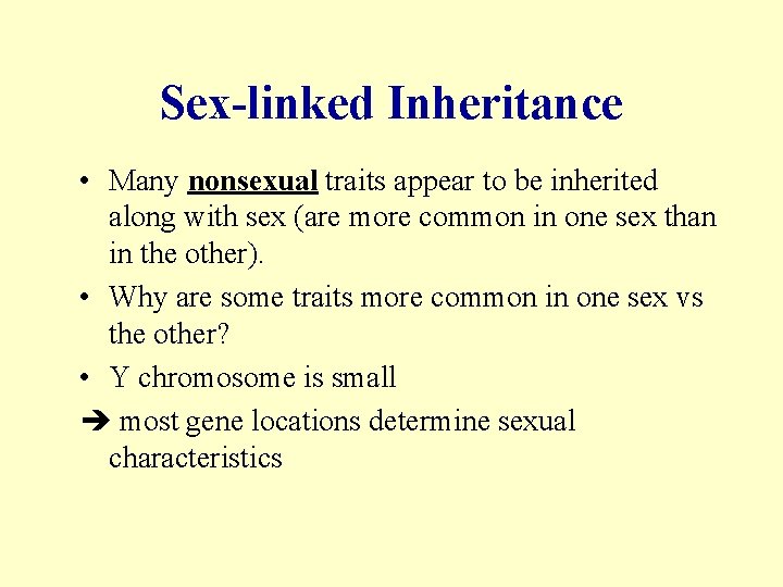 Sex-linked Inheritance • Many nonsexual traits appear to be inherited along with sex (are