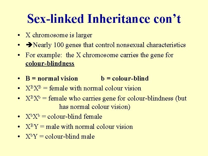 Sex-linked Inheritance con’t • X chromosome is larger • Nearly 100 genes that control