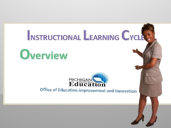 INSTRUCTIONAL LEARNING CYCLE: Overview Office of Education Improvement and Innovation 