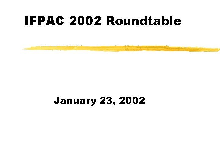 IFPAC 2002 Roundtable January 23, 2002 