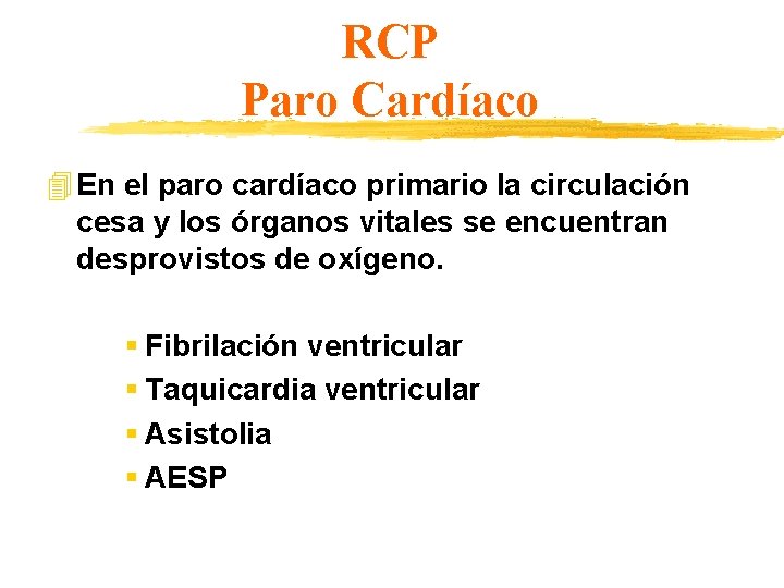 RCP Paro Cardíaco 4 En el paro cardíaco primario la circulación cesa y los
