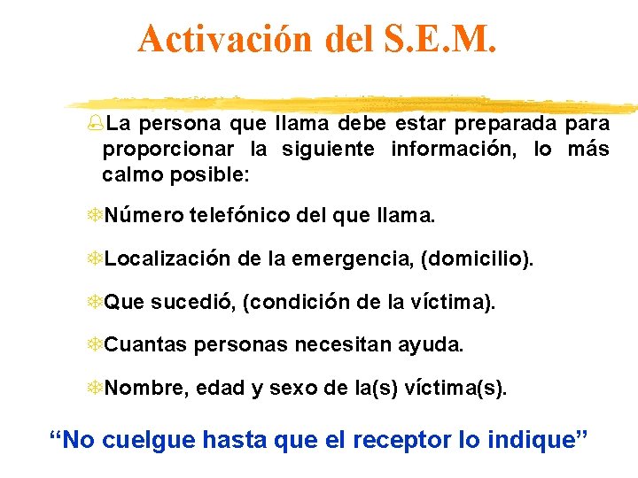 Activación del S. E. M. %La persona que llama debe estar preparada para proporcionar