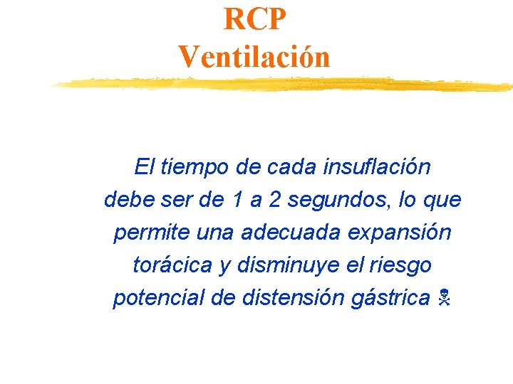RCP Ventilación El tiempo de cada insuflación debe ser de 1 a 2 segundos,