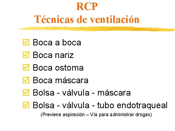 RCP Técnicas de ventilación þ Boca a boca þ Boca nariz þ Boca ostoma