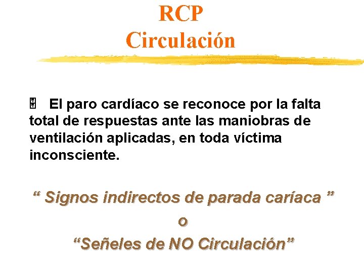 RCP Circulación El paro cardíaco se reconoce por la falta total de respuestas ante