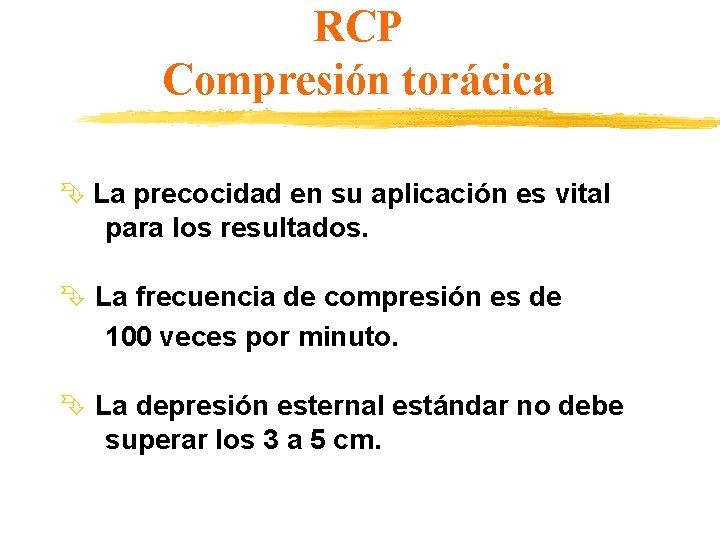 RCP Compresión torácica Ê La precocidad en su aplicación es vital para los resultados.
