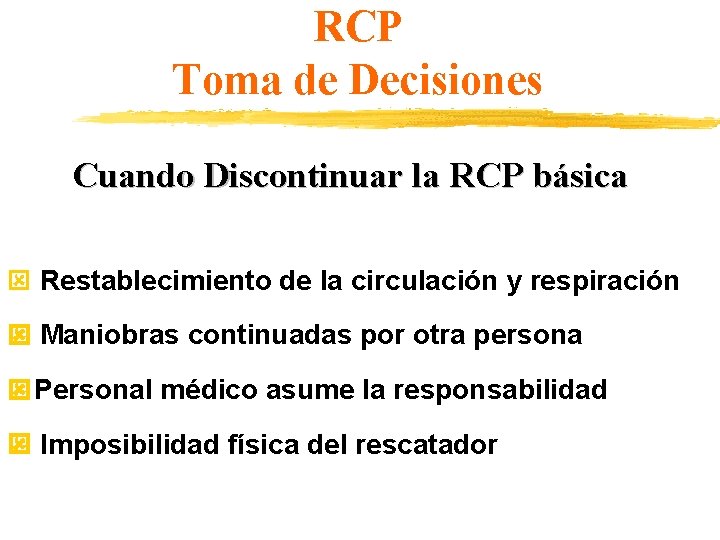 RCP Toma de Decisiones Cuando Discontinuar la RCP básica Restablecimiento de la circulación y